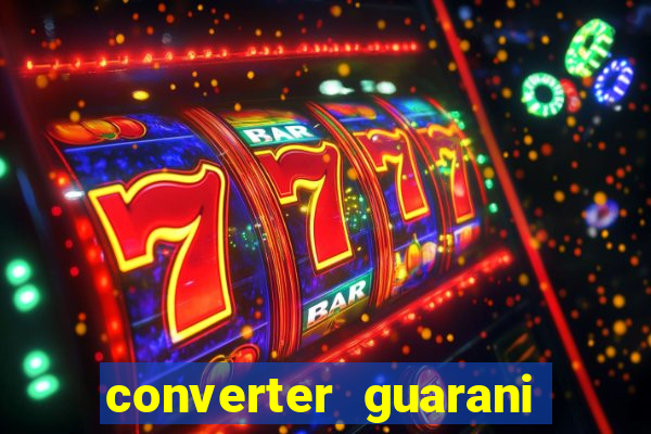 converter guarani em reais